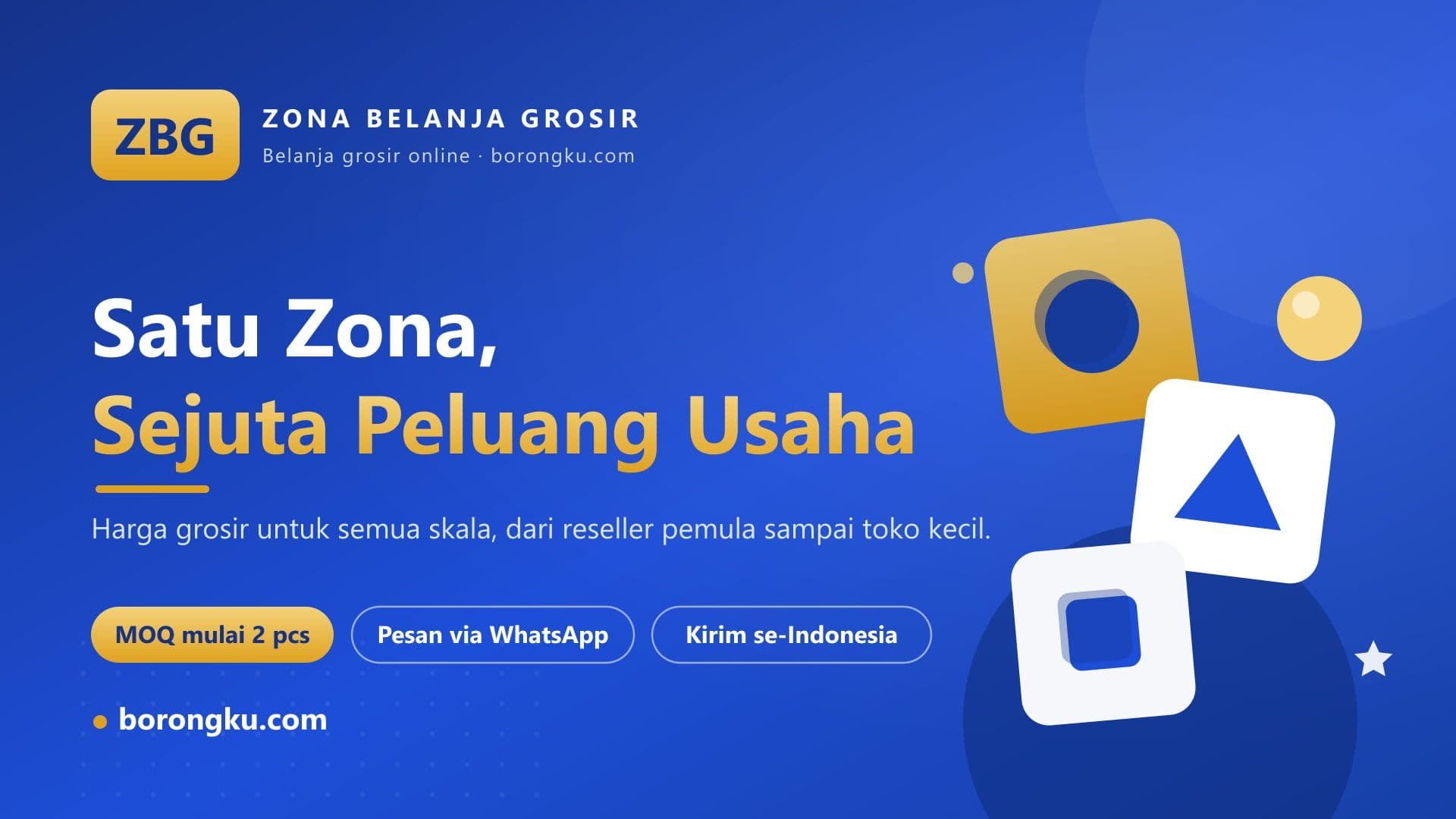 Banner ZBG (Zona Belanja Grosir): Satu Zona, Sejuta Peluang Usaha. Belanja grosir online MOQ mulai 2 pcs di borongku.com